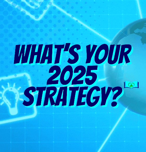 What’s Your 2025 Strategy?