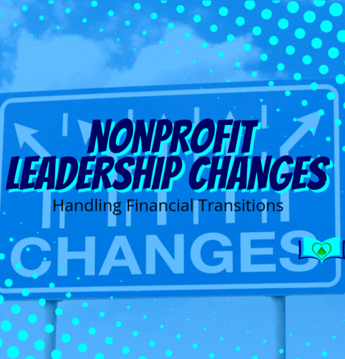 Handling Financial Transitions: Best Practices for Nonprofit Leadership Changes