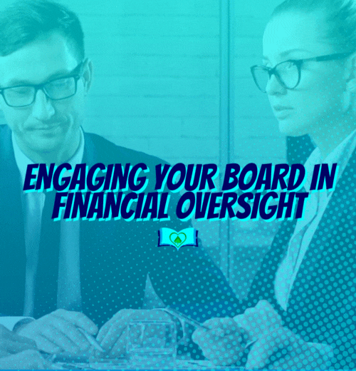 Engaging Your Board in Financial Oversight: A Guide for Nonprofit Leaders