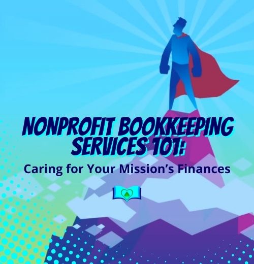 Nonprofit Bookkeeping Services 101: Caring for Your Mission’s Finances