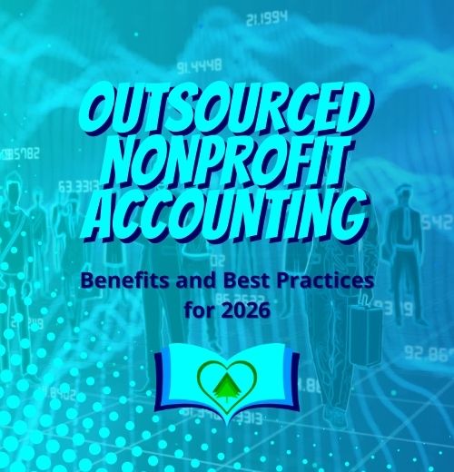 Outsourced Nonprofit Accounting, a Guide to Benefits and Best Practices in 2026