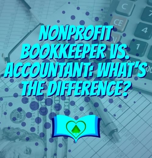Nonprofit Bookkeeper vs Accountant – What’s the Difference?