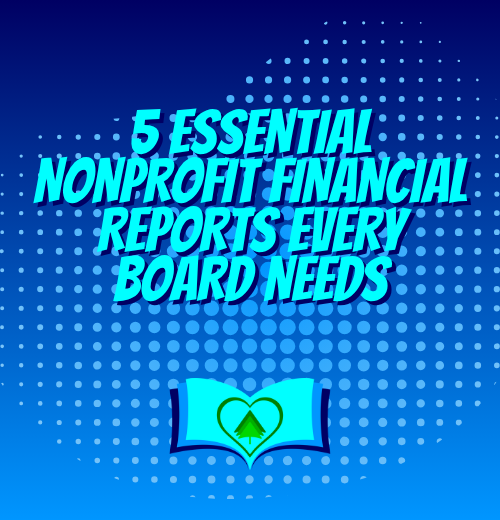 5 Essential Nonprofit Financial Reports Every Board Needs