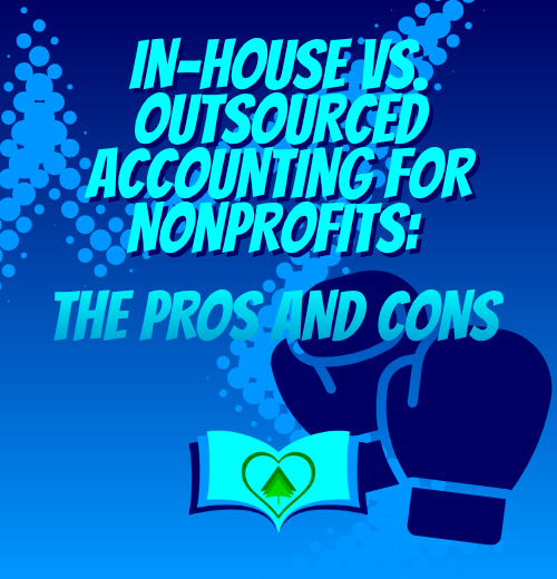 In-House vs. Outsourced Accounting for Nonprofits: The Pros and Cons